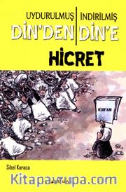 Uydurulmuş Din'den İndirilmiş Din'e Hicret