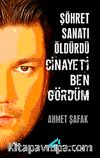 Şöhret Sanatı Öldürdü Cinayeti Ben Gördüm