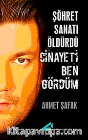 Şöhret Sanatı Öldürdü Cinayeti Ben Gördüm