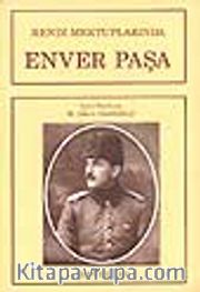 Kendi Mektuplarında Enver Paşa