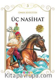 Üç Nasihat/Çocuklara Ömer Seyfettin‘den Seçmeler Dizisi