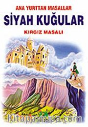 Siyah Kuğular (Kırgız Masalı)/Anayurttan Masallar/Resimli Çocuk Klasikleri Dizisi