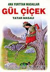 Gül Çiçek (Tatar Masalı)/Anayurttan Masallar/Resimli Çocuk Klasikleri Dizisi