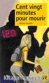 Cent vingt minutes pour mourir (Niveau-1) 400 mots -Fransızca Okuma Kitabı