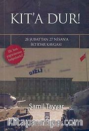 Kıt'a Dur!-28 Şubat'tan 27 Nisan'a İktidar Kavgası