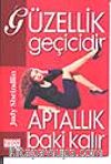 Güzellik Geçicidir Aptallık Baki Kalır