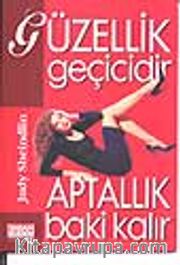 Güzellik Geçicidir Aptallık Baki Kalır