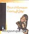 Başa Çıkılamayan Çocuklar