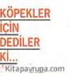 Köpekler İçin Dediler Ki...
