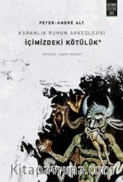 Karanlık Ruhun Arkeolojisi <br /> İçimizdeki Kötülük