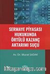 Sermaye Piyasası Hukukunda Örtülü Kazanç Aktarımı Suçu