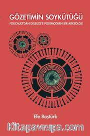 Gözetimin Soykütüğü <br /> Foucault’dan Deleuze’e Postmodern Bir Arkeoloji