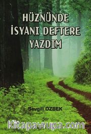 Hüznünde İsyanı Deftere Yazdım