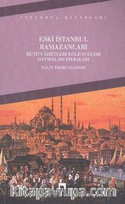 Eski İstanbul Ramazanları Bütün Adetleri Eğlenceleri Hatıraları Fıkraları