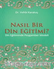 Nasıl Bir Din Eğitimi? <br /> Din Eğitiminde Peygamber Modeli