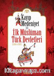 Kayıp Medeniyet -1 <br /> İlk Müslüman Türk Devletleri