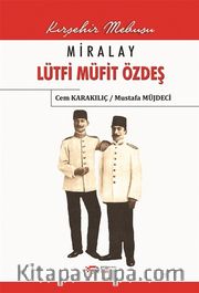 Miralay Lütfi Müfit Özdeş <br /> Kırşehir Mebusu