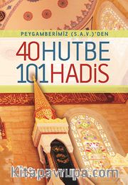 Peygamberimiz (S.a.v.)'den 40 Hutbe 101 Hadis