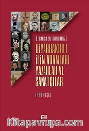 Geçmişten Günümüze Diyarbakırlı İlim Adamları Yazarlar ve Sanatçılar