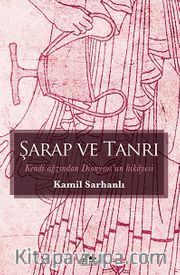 Şarap ve Tanrı <br /> Kendi Ağzından Dionysos'un Hikayesi