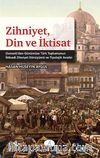 Zihniyet, Din ve İktisat & Osmanlı'dan Günümüze Türk Toplumunun İktisadi Zihniyet Dönüşümü ve Tipolojik Analizi