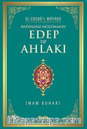 Hadislerle Müslümanın Edep ve Ahlakı - el-Edebü'l Müfred (ciltli)