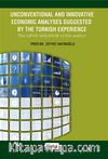 Unconventional and Innovative Economic Analyses Suggested By The Turkish Experience & The Opus Magnum of the Author