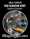 Var Olmayan Kent / Bugünün Efsaneleri