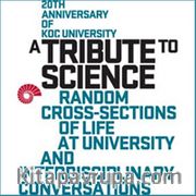 A Tribute to Science <br /> Random Cross-Sections of Life At University and Interdisciplinary Conversations