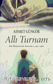 Allı Turnam <br /> Bir Öğrencinin Anıları 1957-1962