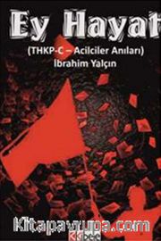 Ey Hayat <br /> (THKP-C Acilciler Anıları)
