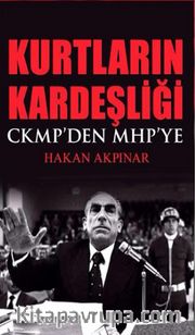 Kurtların Kardeşliği <br /> CKMP'den MHP'ye