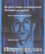 Bu Gece Neden Uyuyamıyorum Evimdeki Yatağımda <br /> Garip Üzerine Yepyeni Tezler 