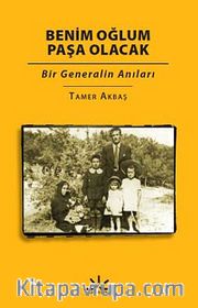 Benim Oğlum Paşa Olacak <br /> Bir Generalin Anıları