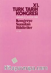 XI.Türk Tarih Kongresi VI.Cilt / Ankara, 5-9 Eylül 1990 <br /> Kongreye Sunulan Bildiriler