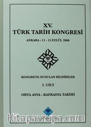 XV.Türk Tarih Kongresi 2.Cilt / Ankara:11-15 Eylül 2006 Kongreye Sunulan Bildiriler Orta Asya-Kafkasya Tarihi