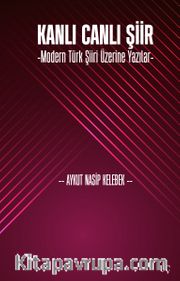 Kanlı Canlı Şiir <br /> Modern Türk Şiiri Üzerine Yazılar