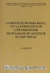 La Revolte De Baba Resul Ou La Formation De L'Heterrodoxie Musulmane En Anatolie Au XIII Siecle