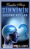 Zihninin Gücünü Kullan