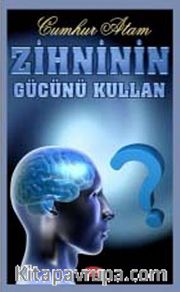 Zihninin Gücünü Kullan