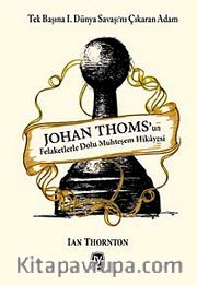 Johan Thoms'un Felaketlerle Dolu Muhteşem Hikayesi <br /> Tek Başına I.Dünya Savaşı'nı Çıkaran Adam
