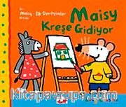 Maisy Kreşe Gidiyor / Bir Maisy-İlk Deneyimler Kitabı
