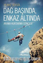 Dağ Başında Enkaz Altında <br /> Arama Kurtarma Güncesi