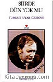 Şiirde Dün Yok Mu Turgut Uyar Üzerine