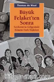 Büyük Felaket'ten Sonra <br /> Soykırım’ın Gölgesinde Ermeni-Türk İlişkileri