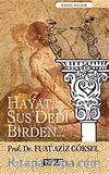 Hayat Sus Dedi Birden