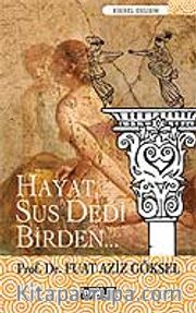 Hayat Sus Dedi Birden