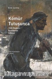 Kömür Tutuşunca <br /> 1965 Madenci Direnişinin Öyküsü