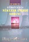 50 Soruda Türkiye'nin Nükleer Enerji Sorunu