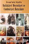 Mutlakiyet Meşrutiyet ve Cumhuriyet Hatıraları / Ressam Naciye Neyyal'in